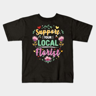 Support Your Local Florist Kids T-Shirt